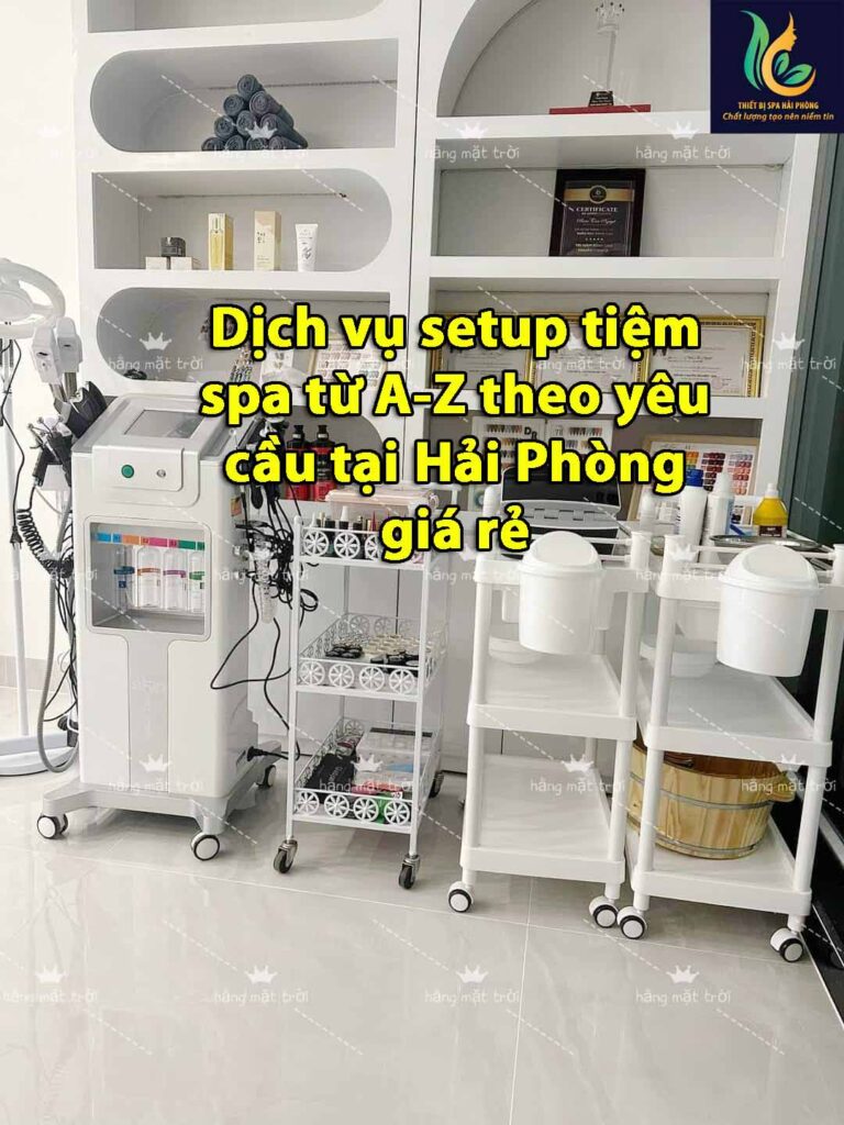 setup spa hai phong tu a z gia re 7 768x1024 - Dịch vụ setup tiệm spa từ A-Z theo yêu cầu tại Hải Phòng giá rẻ