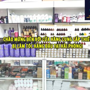 Chào mừng đến với cửa hàng cung cấp thiết bị làm tóc hàng đầu tại Hải Phòng