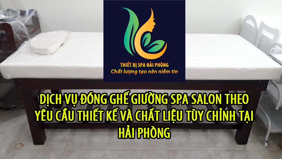 Dich vu dong ghe giuong spa salon theo yeu cau thiet ke va chat lieu tuy chinh tai Hai Phong - Dịch vụ đóng ghế giường spa salon theo yêu cầu thiết kế và chất liệu tùy chỉnh tại Hải Phòng