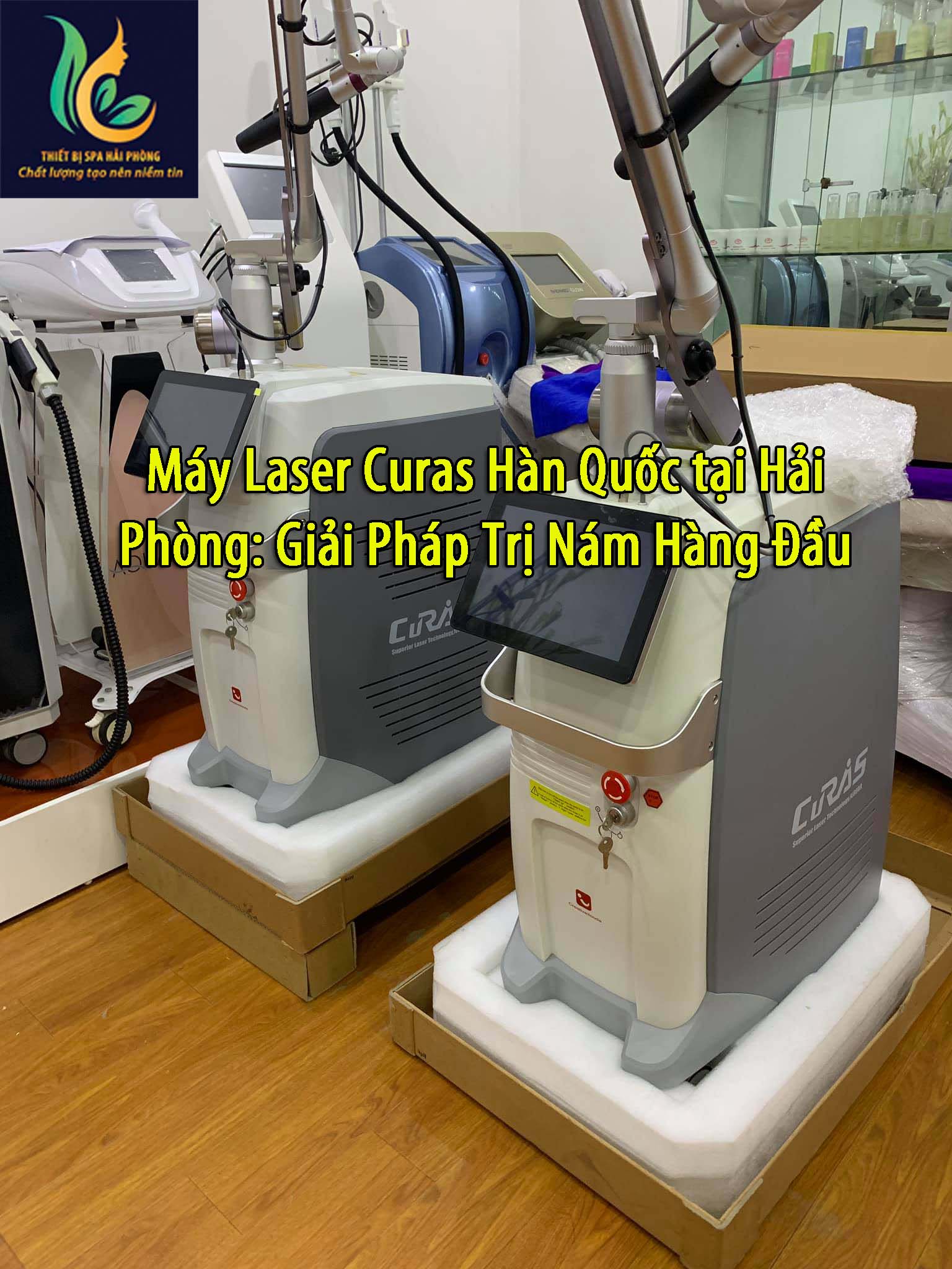 May Laser Curas Han Quoc tai tai Hai Phong 5 - Máy Laser Curas Hàn Quốc tại Hải Phòng: Giải Pháp Trị Nám Hàng Đầu